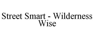 STREET SMART - WILDERNESS WISE