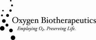 OXYGEN BIOTHERAPEUTICS: EMPLOYING O2. PRESERVING LIFE.