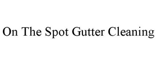 ON THE SPOT GUTTER CLEANING