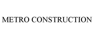 METRO CONSTRUCTION