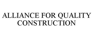 ALLIANCE FOR QUALITY CONSTRUCTION