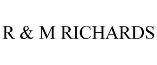 R & M RICHARDS