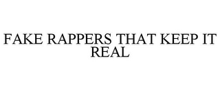 FAKE RAPPERS THAT KEEP IT REAL