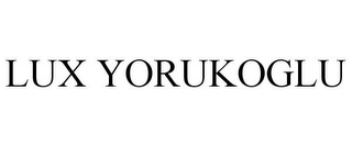 LUX YORUKOGLU