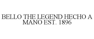 BELLO THE LEGEND HECHO A MANO EST. 1896