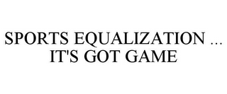 SPORTS EQUALIZATION ... IT'S GOT GAME