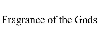 FRAGRANCE OF THE GODS