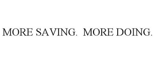 MORE SAVING. MORE DOING.