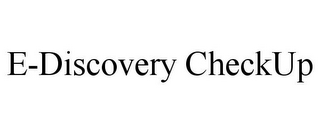 E-DISCOVERY CHECKUP