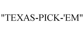 "TEXAS-PICK-'EM"