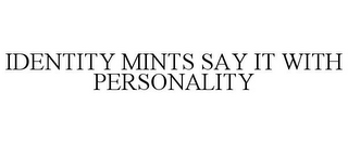 IDENTITY MINTS SAY IT WITH PERSONALITY