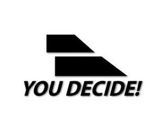 YOU DECIDE!