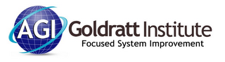 AGI GOLDRATT INSTITUTE FOCUSED SYSTEM IMPROVEMENT