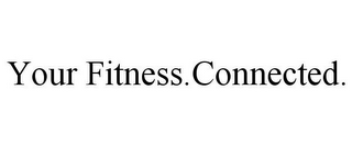 YOUR FITNESS.CONNECTED.