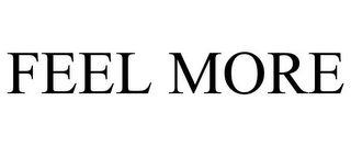FEEL MORE
