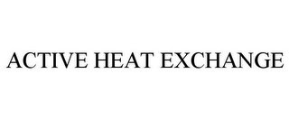 ACTIVE HEAT EXCHANGE