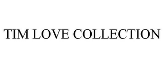 TIM LOVE COLLECTION