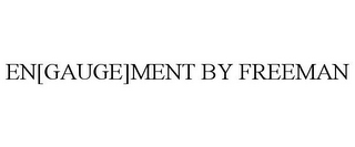 EN[GAUGE]MENT BY FREEMAN