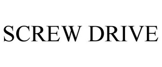 SCREW DRIVE