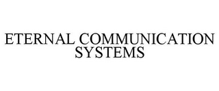 ETERNAL COMMUNICATION SYSTEMS