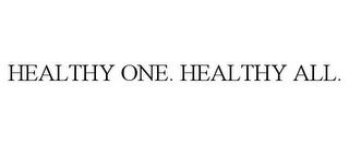 HEALTHY ONE. HEALTHY ALL.