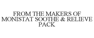 FROM THE MAKERS OF MONISTAT SOOTHE & RELIEVE PACK