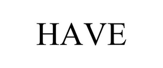 HAVE