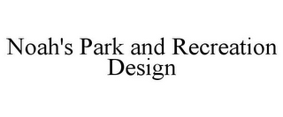 NOAH'S PARK AND RECREATION DESIGN