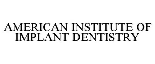 AMERICAN INSTITUTE OF IMPLANT DENTISTRY