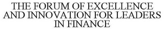 THE FORUM OF EXCELLENCE AND INNOVATION FOR LEADERS IN FINANCE