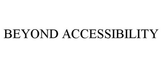 BEYOND ACCESSIBILITY