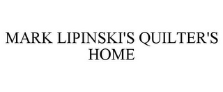 MARK LIPINSKI'S QUILTER'S HOME