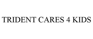 TRIDENT CARES 4 KIDS