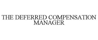 THE DEFERRED COMPENSATION MANAGER