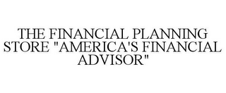 THE FINANCIAL PLANNING STORE "AMERICA'S FINANCIAL ADVISOR"