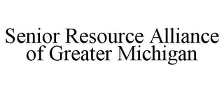 SENIOR RESOURCE ALLIANCE OF GREATER MICHIGAN