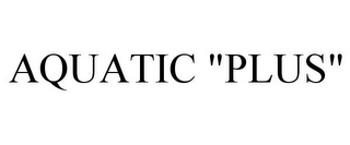 AQUATIC "PLUS"