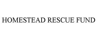 HOMESTEAD RESCUE FUND