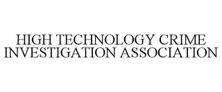 HIGH TECHNOLOGY CRIME INVESTIGATION ASSOCIATION