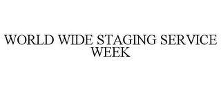 WORLD WIDE STAGING SERVICE WEEK