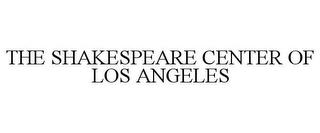 THE SHAKESPEARE CENTER OF LOS ANGELES