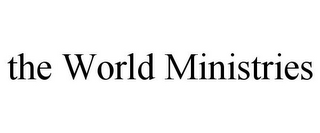 THE WORLD MINISTRIES