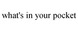 WHAT'S IN YOUR POCKET