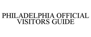 PHILADELPHIA OFFICIAL VISITORS GUIDE