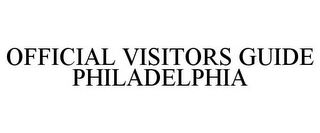 OFFICIAL VISITORS GUIDE PHILADELPHIA