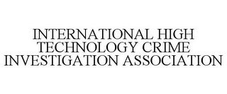 INTERNATIONAL HIGH TECHNOLOGY CRIME INVESTIGATION ASSOCIATION