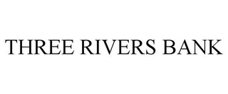 THREE RIVERS BANK