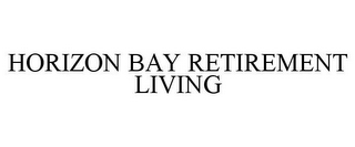 HORIZON BAY RETIREMENT LIVING