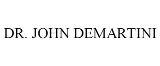 DR. JOHN DEMARTINI