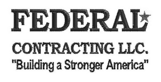 FEDERAL CONTRACTING LLC. "BUILDING A STRONGER AMERICA"